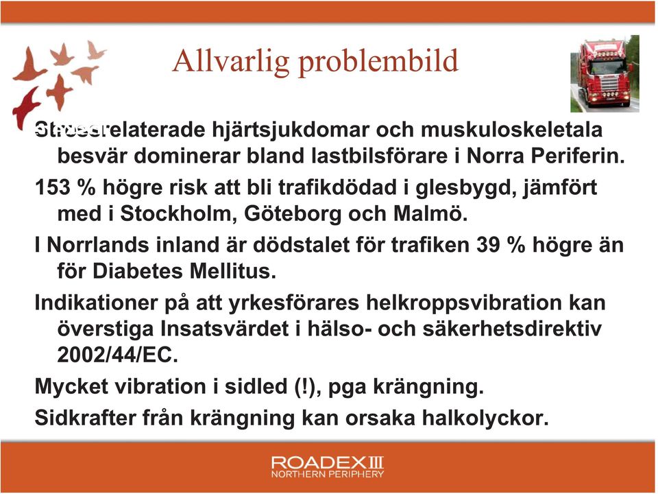 I Norrlands inland är dödstalet för trafiken 39 % högre än för Diabetes Mellitus.