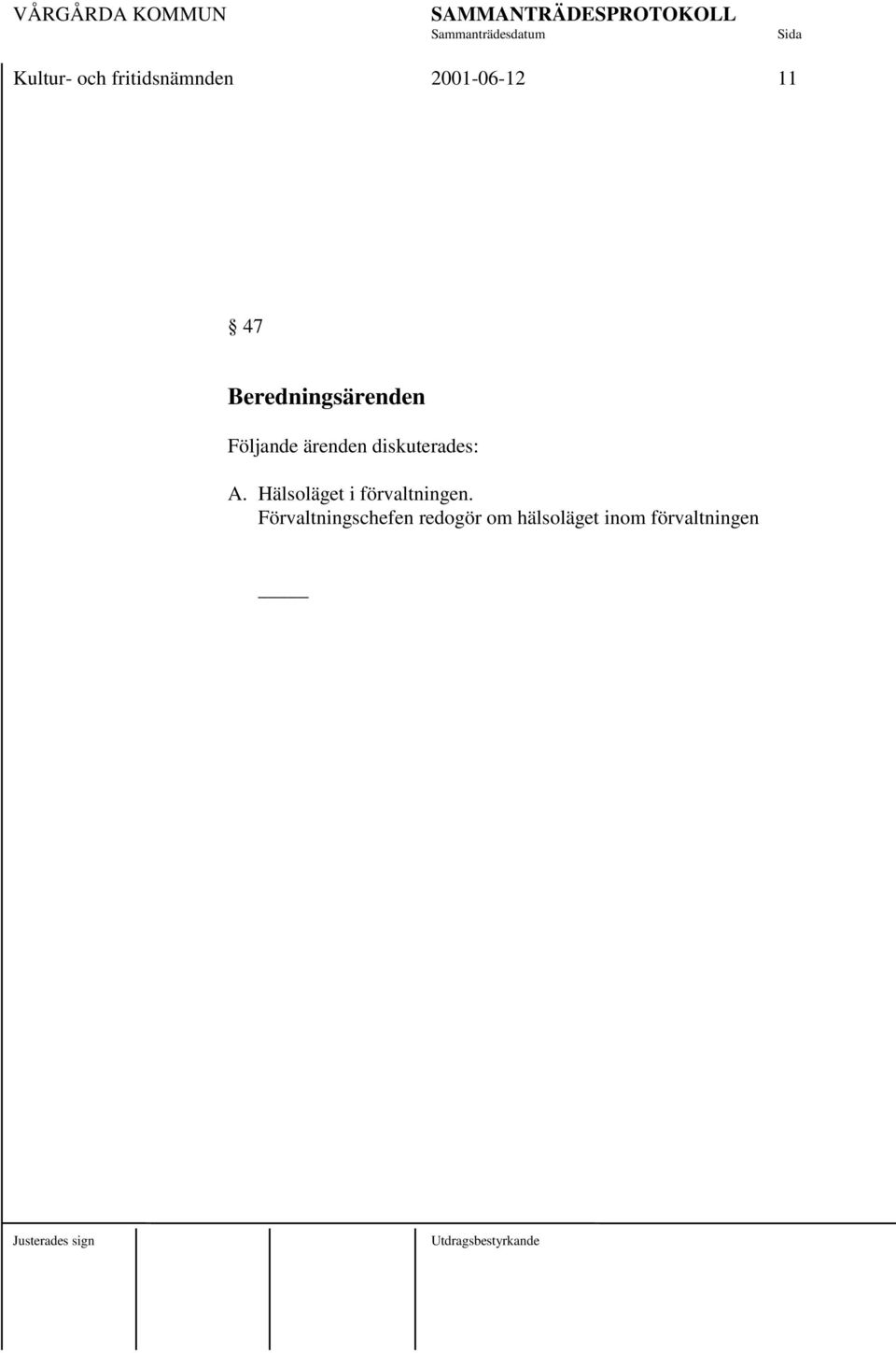 diskuterades: A. Hälsoläget i förvaltningen.