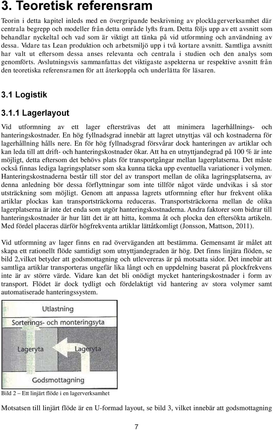 Samtliga avsnitt har valt ut eftersom dessa anses relevanta och centrala i studien och den analys som genomförts.