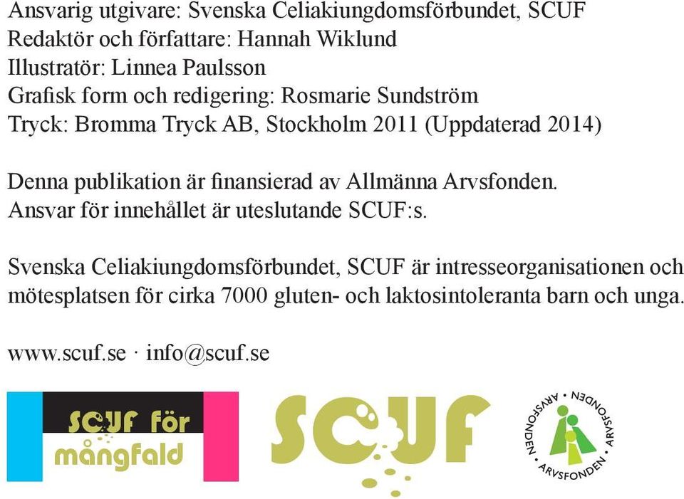 finansierad av Allmänna Arvsfonden. Ansvar för innehållet är uteslutande SCUF:s.