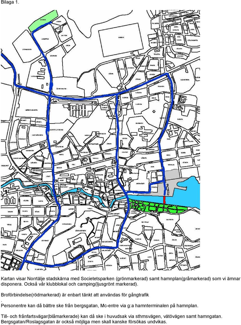 Personentre kan då bättre ske från bergsgatan, Mc-entre via g:a hamnterminalen på hamnplan.