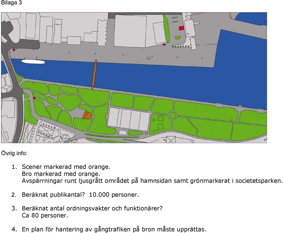 societetsparken. 2. Beräknat publikantal? 10.000 personer. 3.