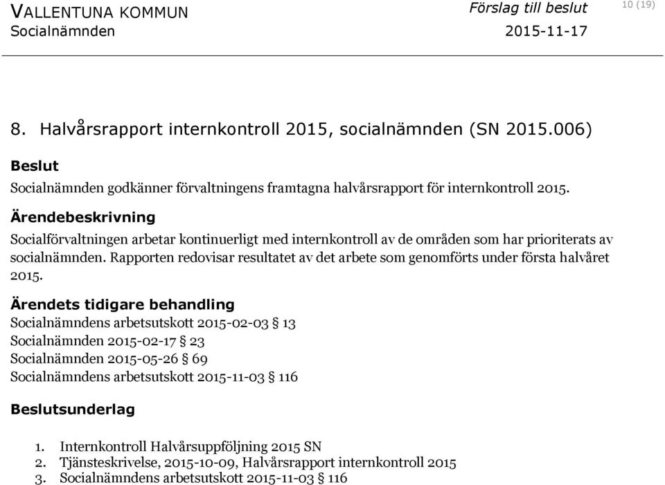 Rapporten redovisar resultatet av det arbete som genomförts under första halvåret 2015.