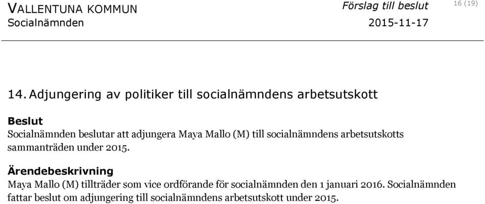 adjungera Maya Mallo (M) till socialnämndens arbetsutskotts sammanträden under 2015.