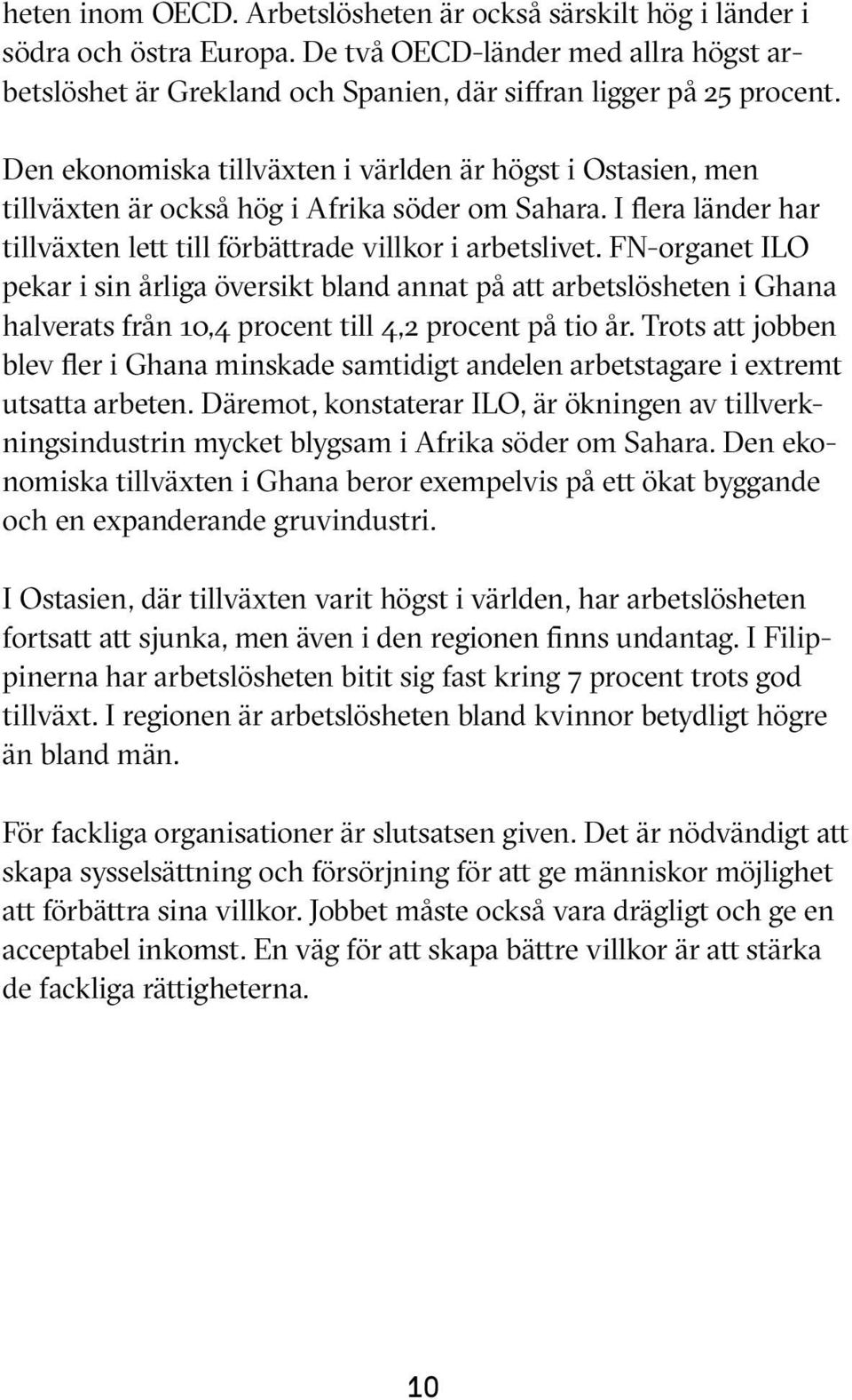 FN-organet ILO pekar i sin årliga översikt bland annat på att arbetslösheten i Ghana halverats från 10,4 procent till 4,2 procent på tio år.
