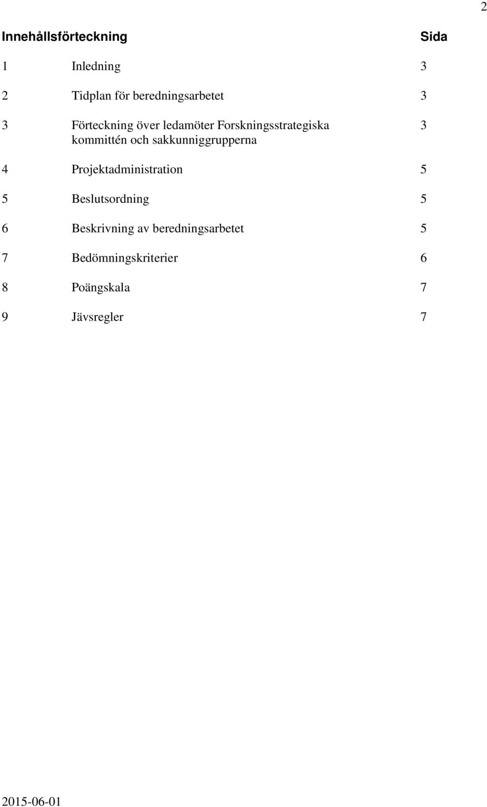 sakkunniggrupperna 4 Projektadministration 5 5 Beslutsordning 5 6