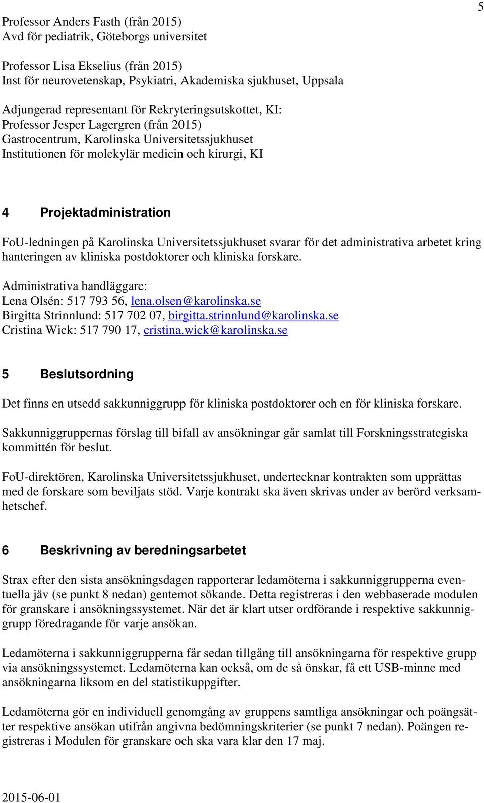 Projektadministration FoU-ledningen på Karolinska Universitetssjukhuset svarar för det administrativa arbetet kring hanteringen av kliniska postdoktorer och kliniska forskare.