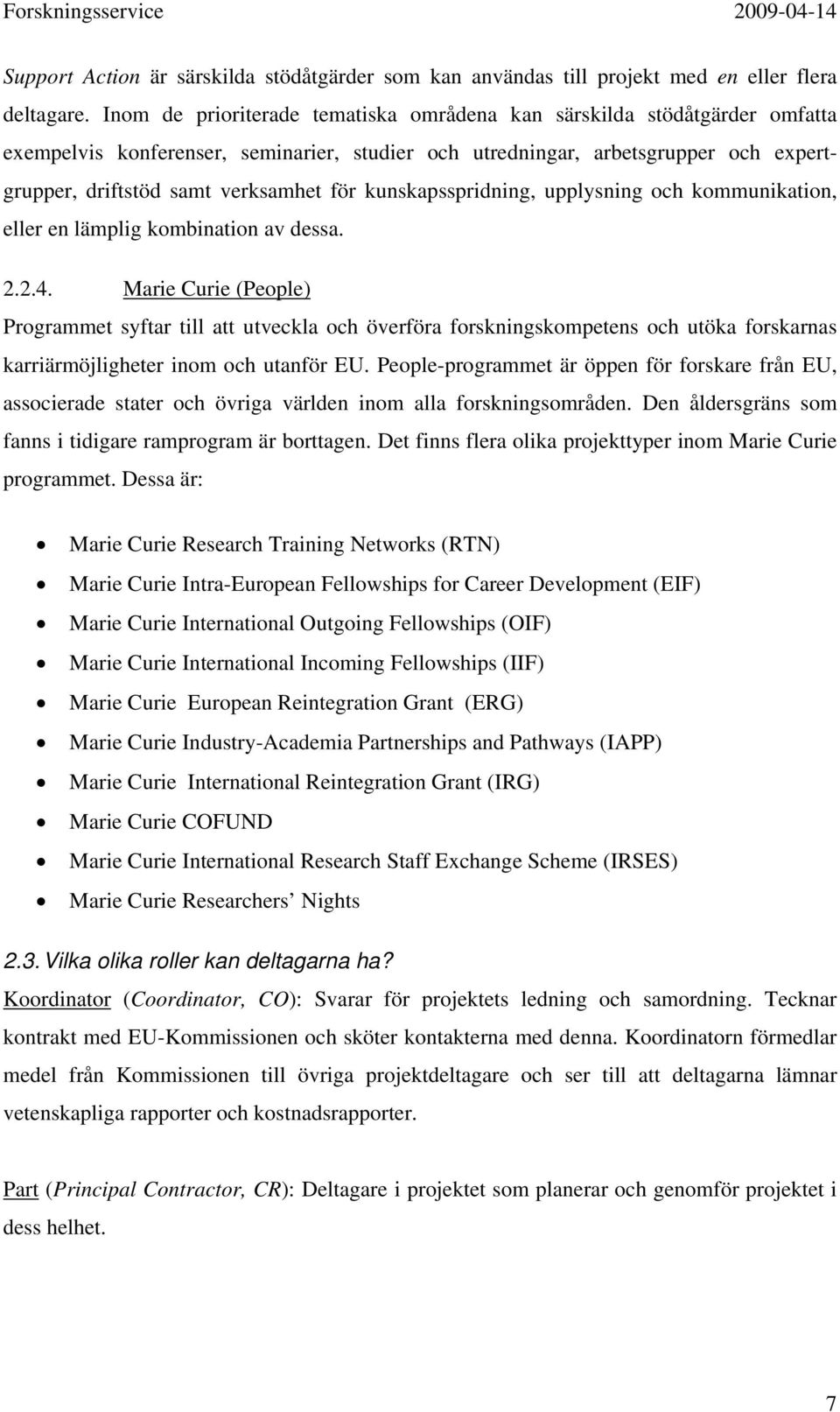 kunskapsspridning, upplysning och kommunikation, eller en lämplig kombination av dessa. 2.2.4.