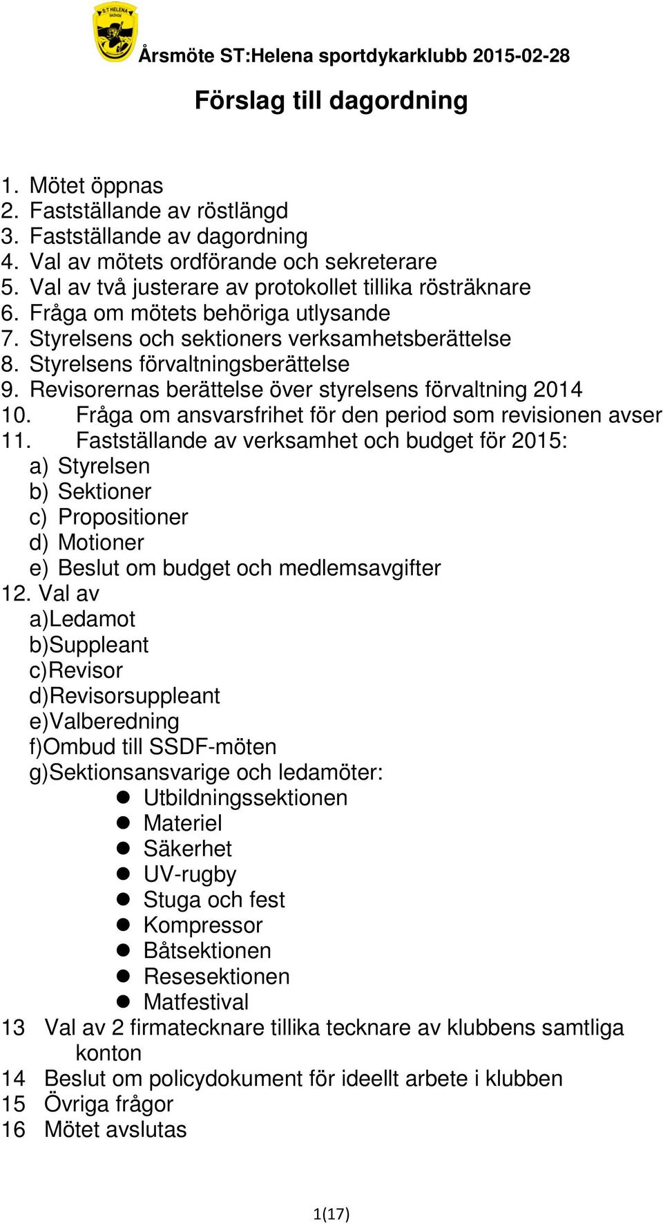 Revisorernas berättelse över styrelsens förvaltning 2014 10. Fråga om ansvarsfrihet för den period som revisionen avser 11.