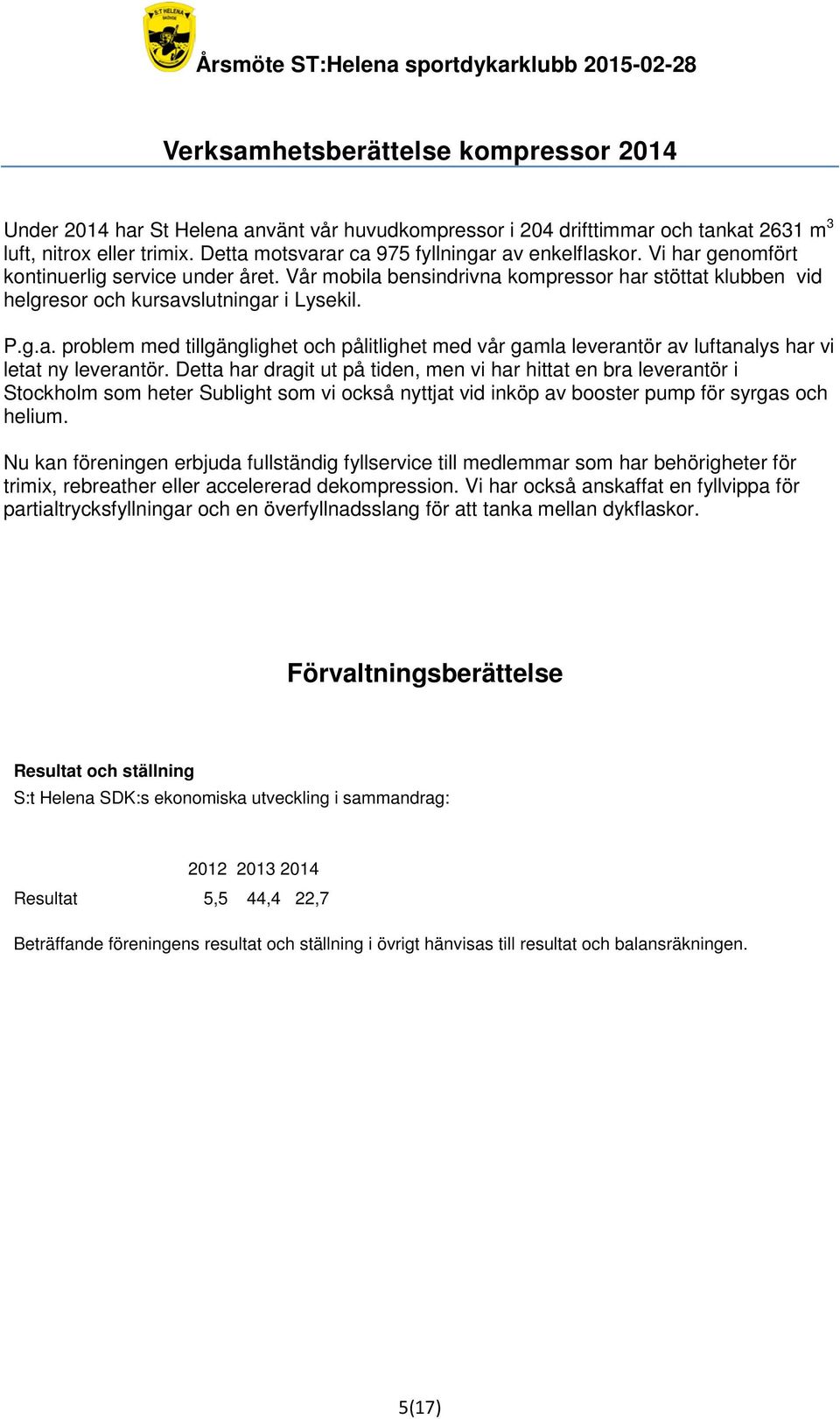 Vår mobila bensindrivna kompressor har stöttat klubben vid helgresor och kursavslutningar i Lysekil. P.g.a. problem med tillgänglighet och pålitlighet med vår gamla leverantör av luftanalys har vi letat ny leverantör.