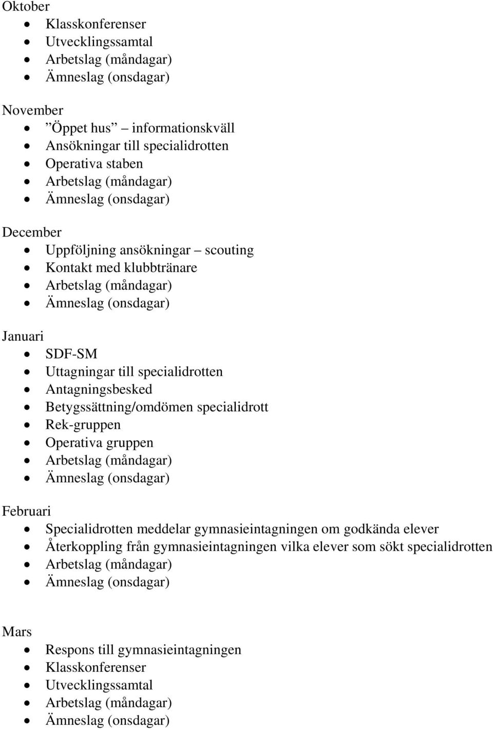 Betygssättning/omdömen specialidrott Rek-gruppen Operativa gruppen Februari Specialidrotten meddelar gymnasieintagningen om godkända