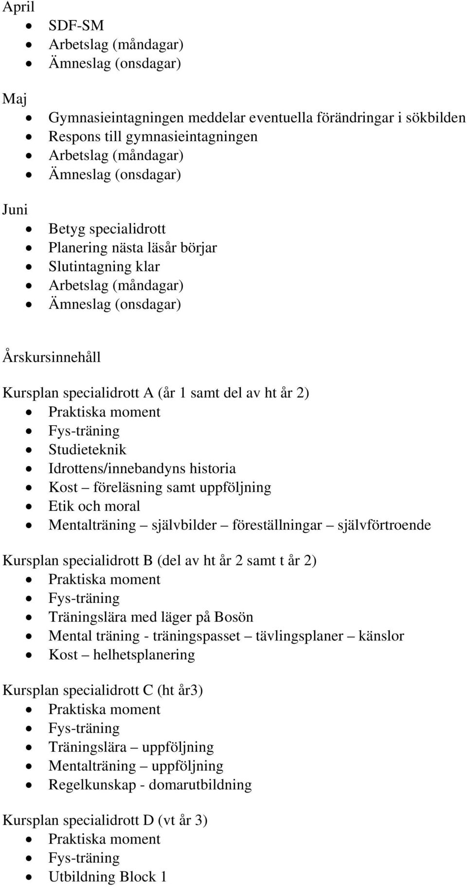 självbilder föreställningar självförtroende Kursplan specialidrott B (del av ht år 2 samt t år 2) Träningslära med läger på Bosön Mental träning - träningspasset tävlingsplaner känslor