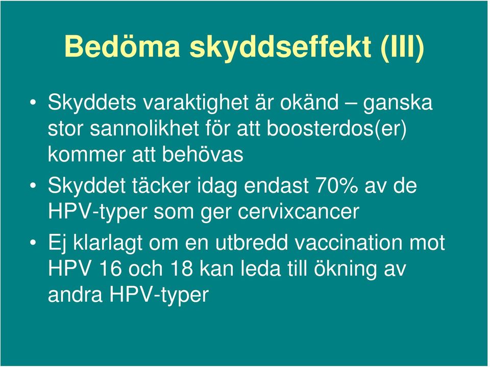 idag endast 70% av de HPV-typer som ger cervixcancer Ej klarlagt om en