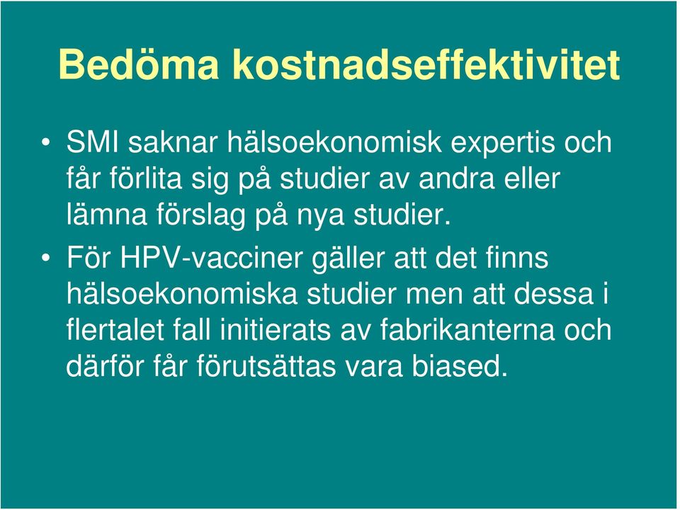 För HPV-vacciner gäller att det finns hälsoekonomiska studier men att