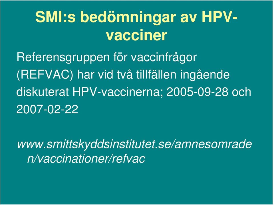 diskuterat HPV-vaccinerna; 2005-09-28 och 2007-02-22