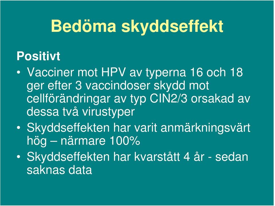 orsakad av dessa två virustyper Skyddseffekten har varit