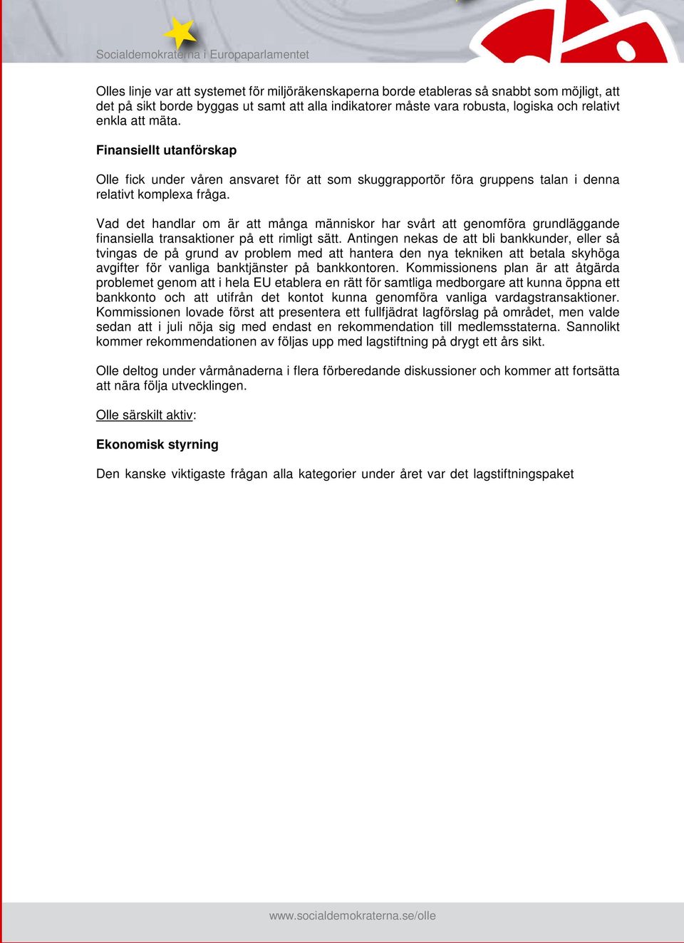 Vad det handlar om är att många människor har svårt att genomföra grundläggande finansiella transaktioner på ett rimligt sätt.