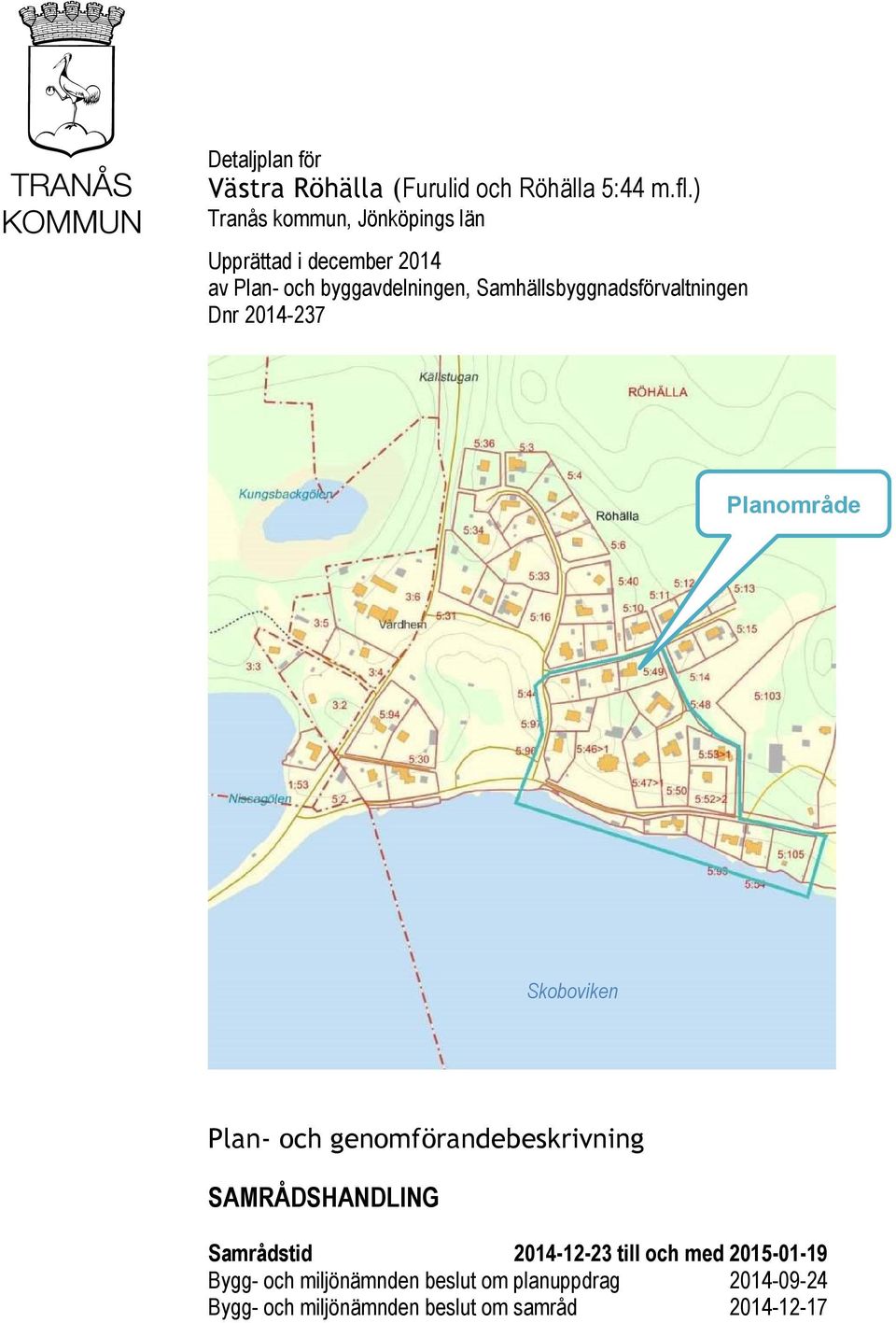 Samhällsbyggnadsförvaltningen Dnr 2014-237 Planområde Skoboviken Plan- och genomförandebeskrivning