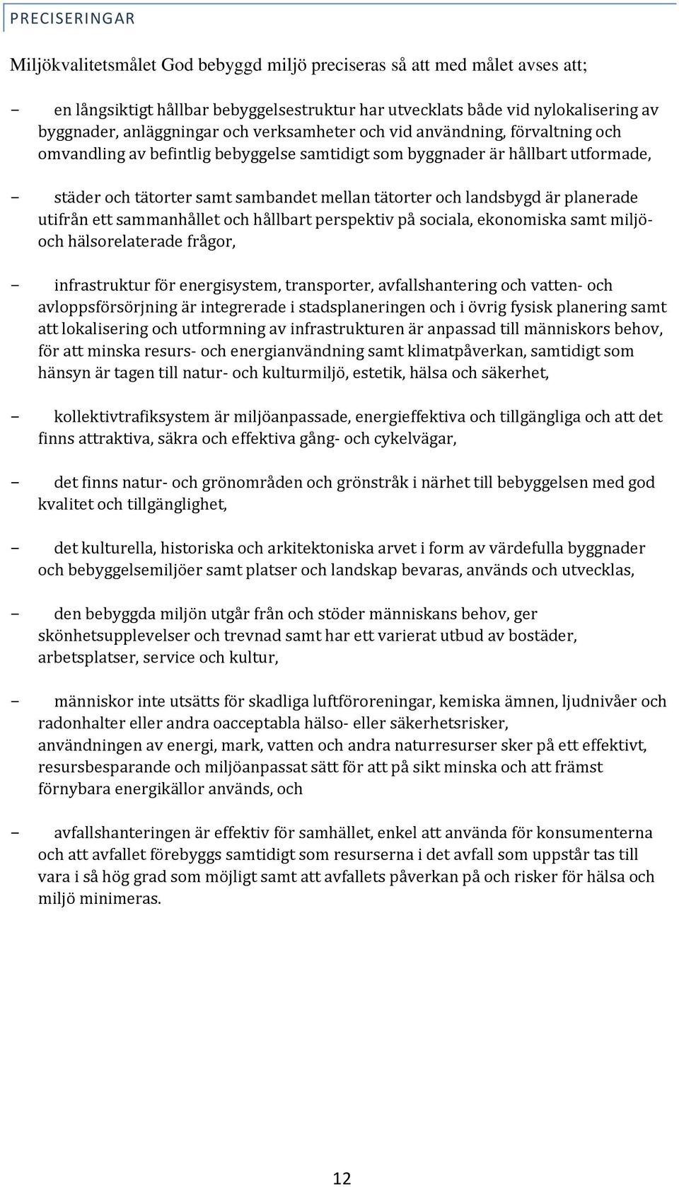 tätorter och landsbygd är planerade utifrån ett sammanhållet och hållbart perspektiv på sociala, ekonomiska samt miljöoch hälsorelaterade frågor, - infrastruktur för energisystem, transporter,