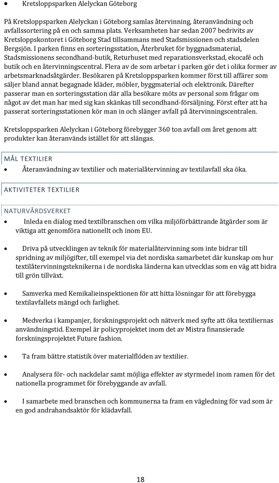 I parken finns en sorteringsstation, Återbruket för byggnadsmaterial, Stadsmissionens secondhand-butik, Returhuset med reparationsverkstad, ekocafé och butik och en återvinningscentral.