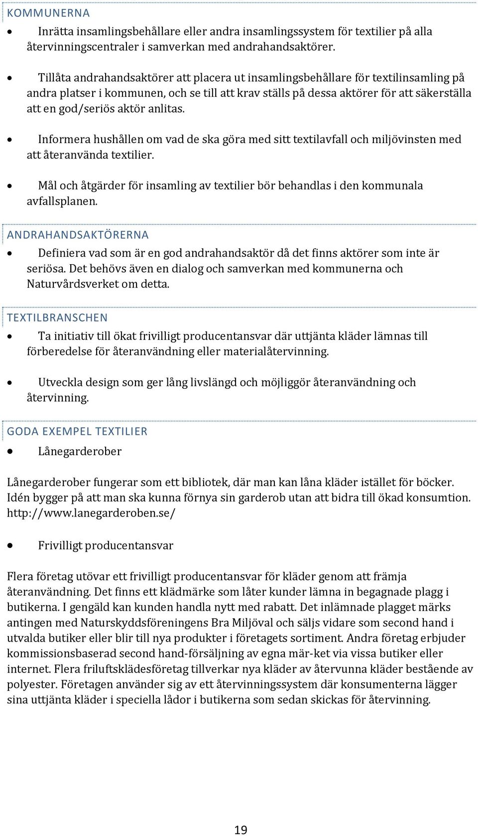 anlitas. Informera hushållen om vad de ska göra med sitt textilavfall och miljövinsten med att återanvända textilier.