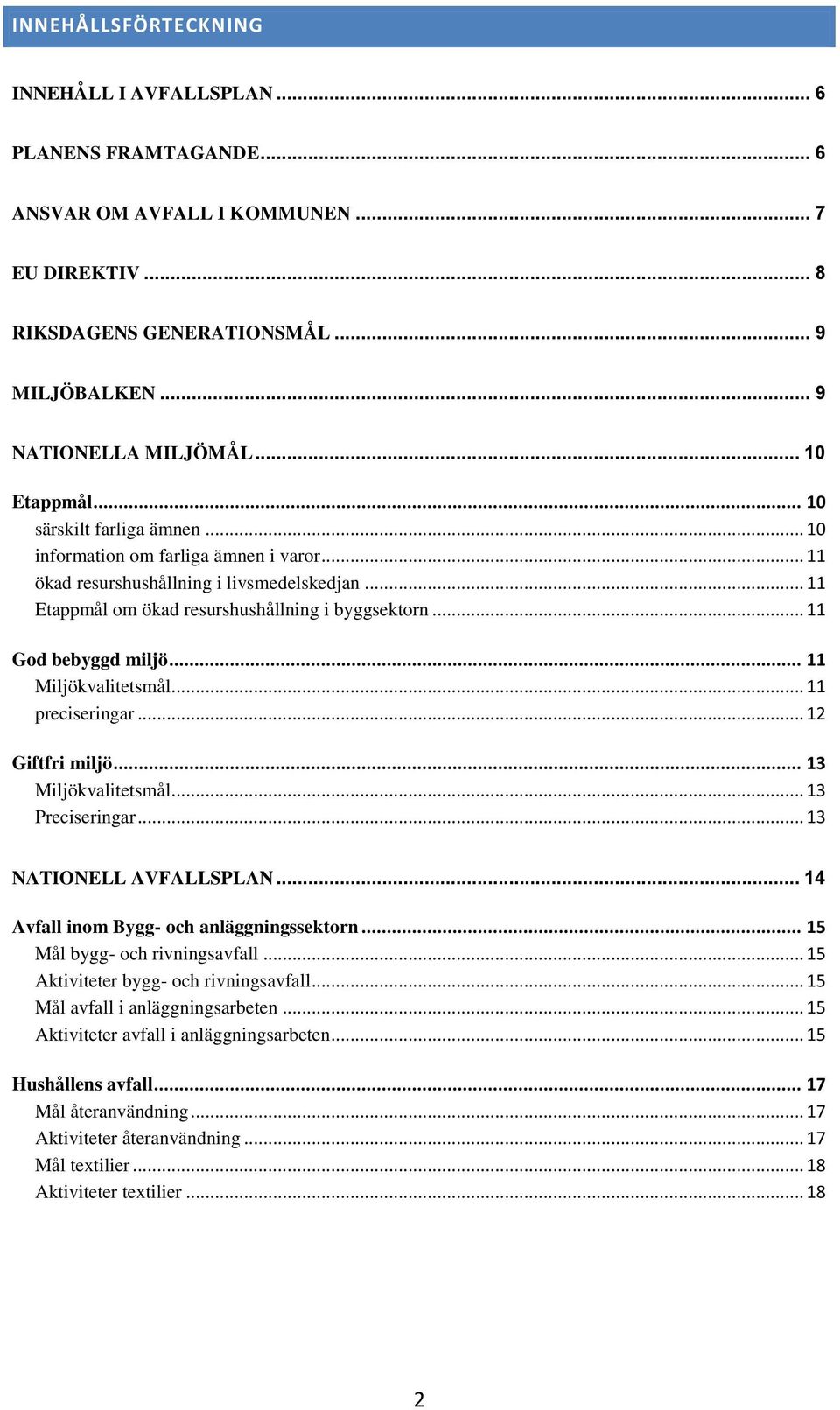 .. 11 God bebyggd miljö... 11 Miljökvalitetsmål... 11 preciseringar... 12 Giftfri miljö... 13 Miljökvalitetsmål... 13 Preciseringar... 13 NATIONELL AVFALLSPLAN.