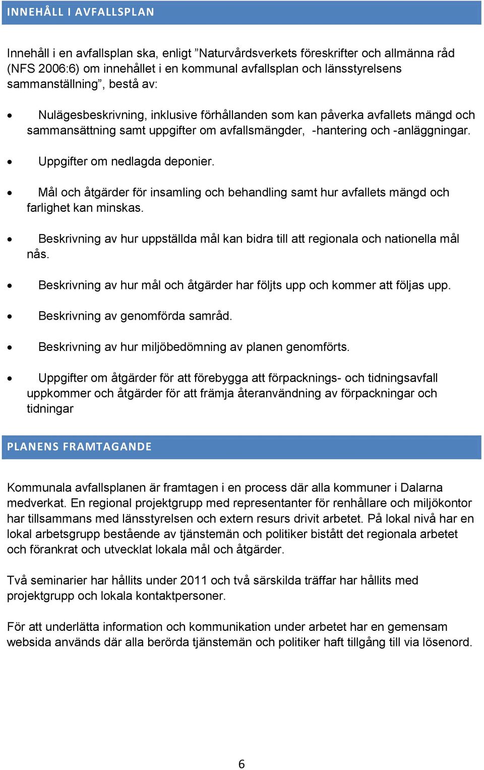 Mål och åtgärder för insamling och behandling samt hur avfallets mängd och farlighet kan minskas. Beskrivning av hur uppställda mål kan bidra till att regionala och nationella mål nås.