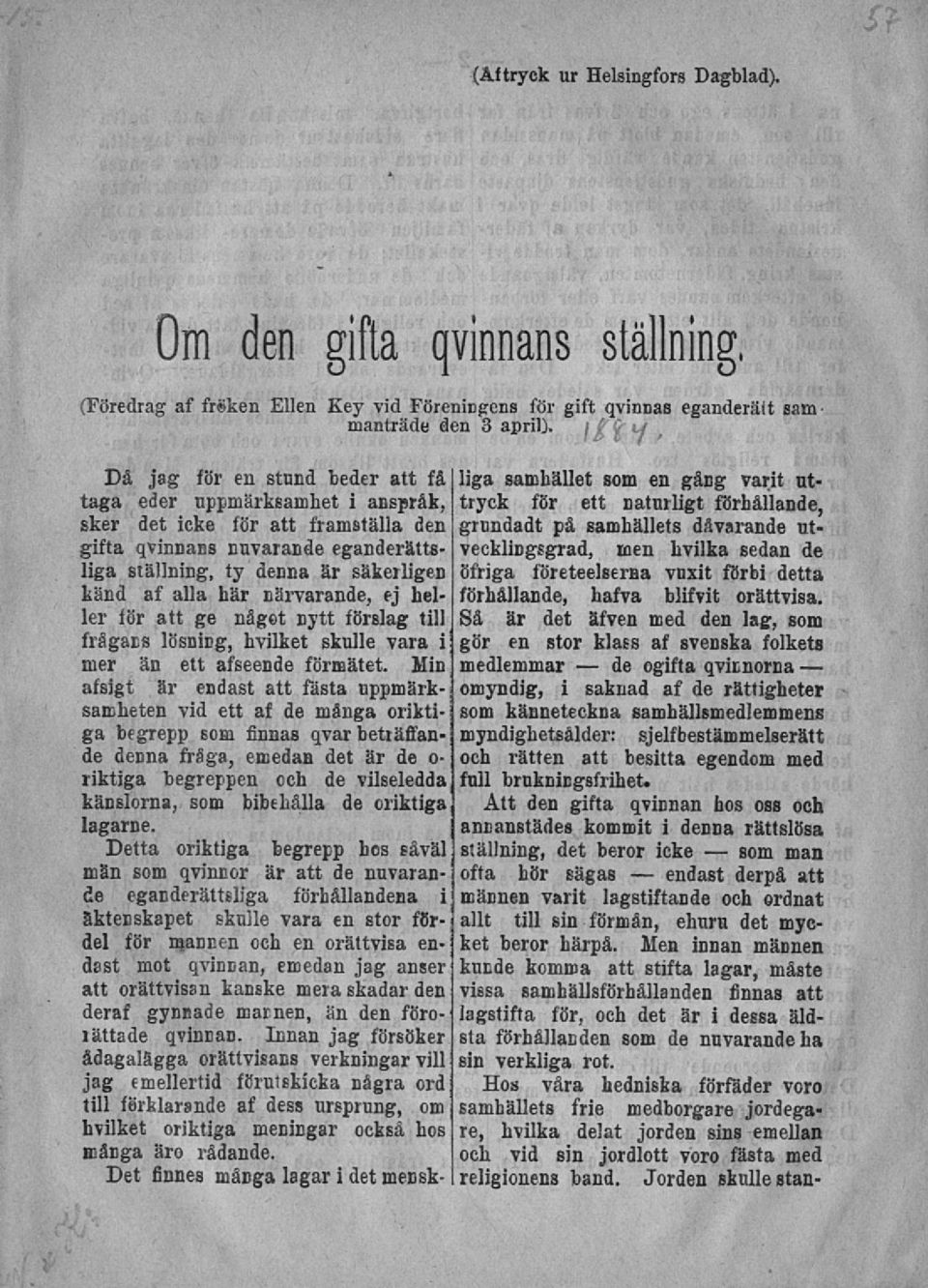 närvarande, ej heller för att ge någet nytt förslag till frågaes lösning, hvilket skulle vara i mer än ett afseende förmätet.