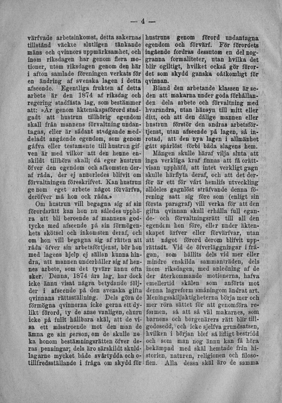 ogiltigt, hvilket också gör förordet som skydd ganska oåtkomligt för i afton samlade föreningen verkats för en ändring af svenska lagen i detta qvinnan. afseende.