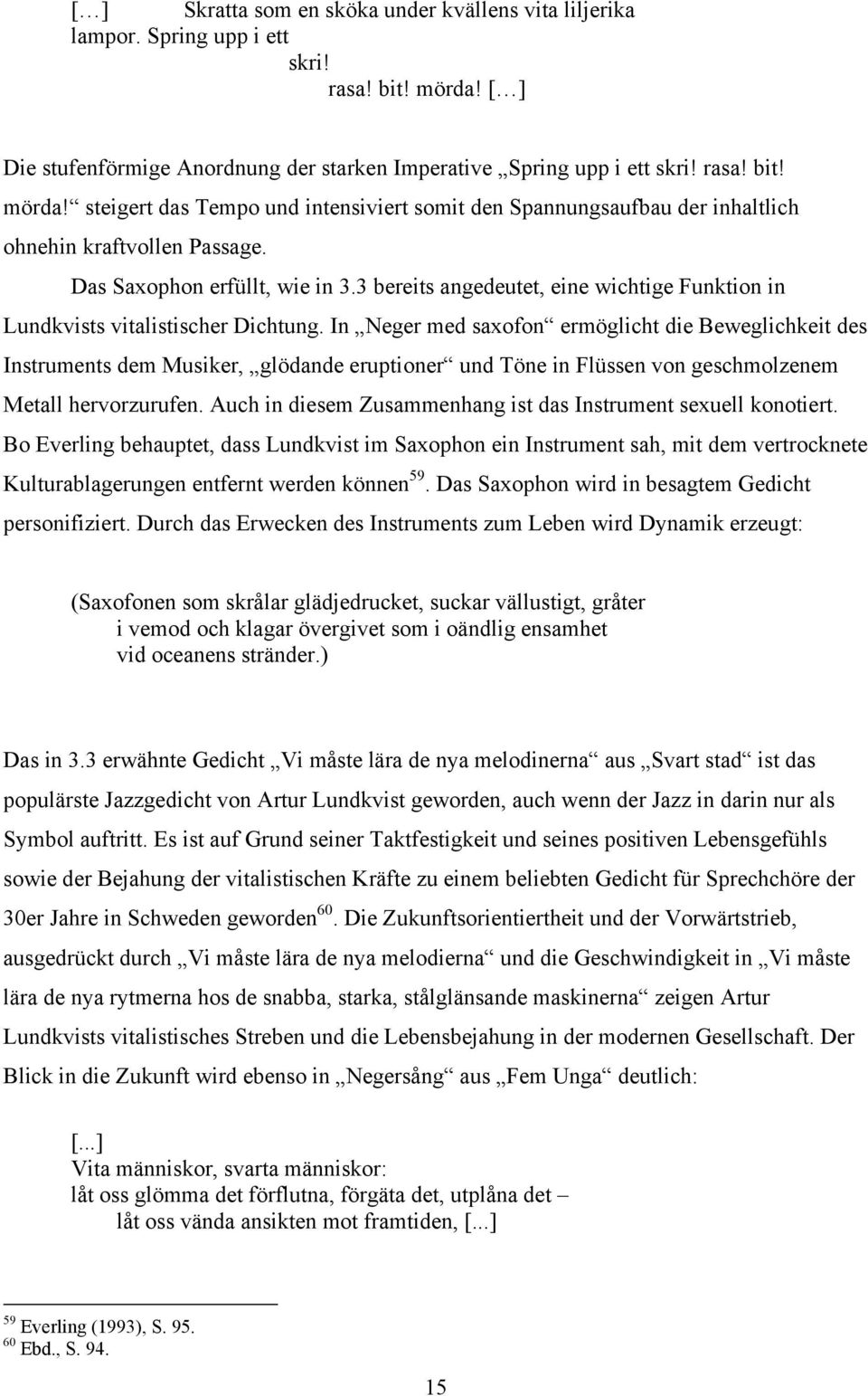 steigert das Tempo und intensiviert somit den Spannungsaufbau der inhaltlich ohnehin kraftvollen Passage. Das Saxophon erfüllt, wie in 3.