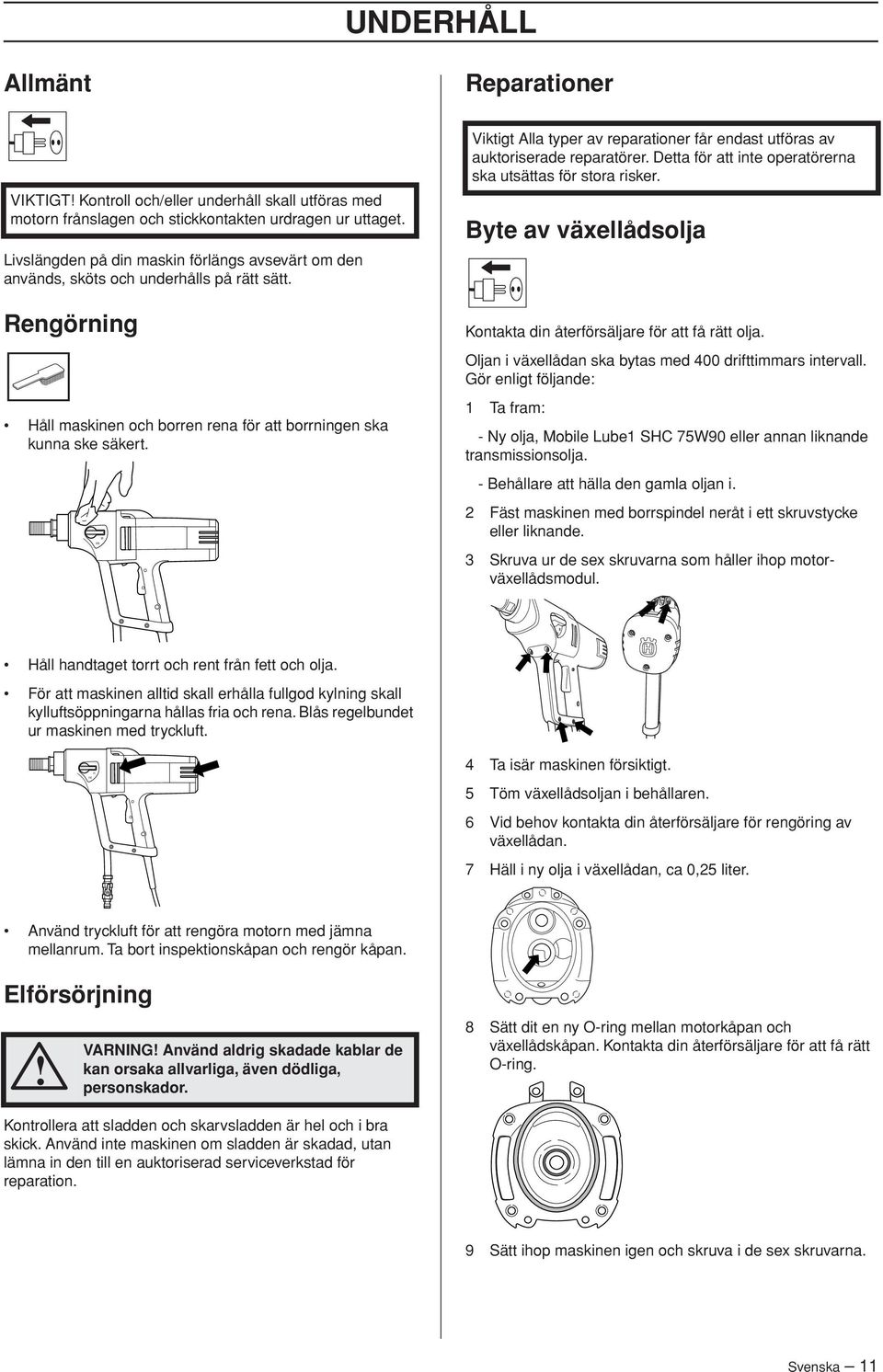 Viktigt Alla typer av reparationer får endast utföras av auktoriserade reparatörer. Detta för att inte operatörerna ska utsättas för stora risker.