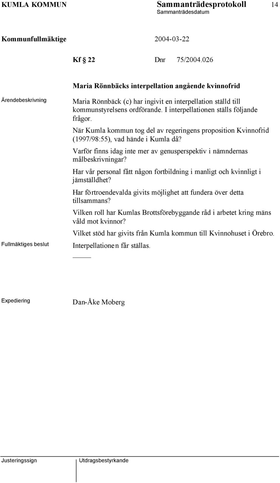 I interpellationen ställs följande frågor. När Kumla kommun tog del av regeringens proposition Kvinnofrid (1997/98:55), vad hände i Kumla då?