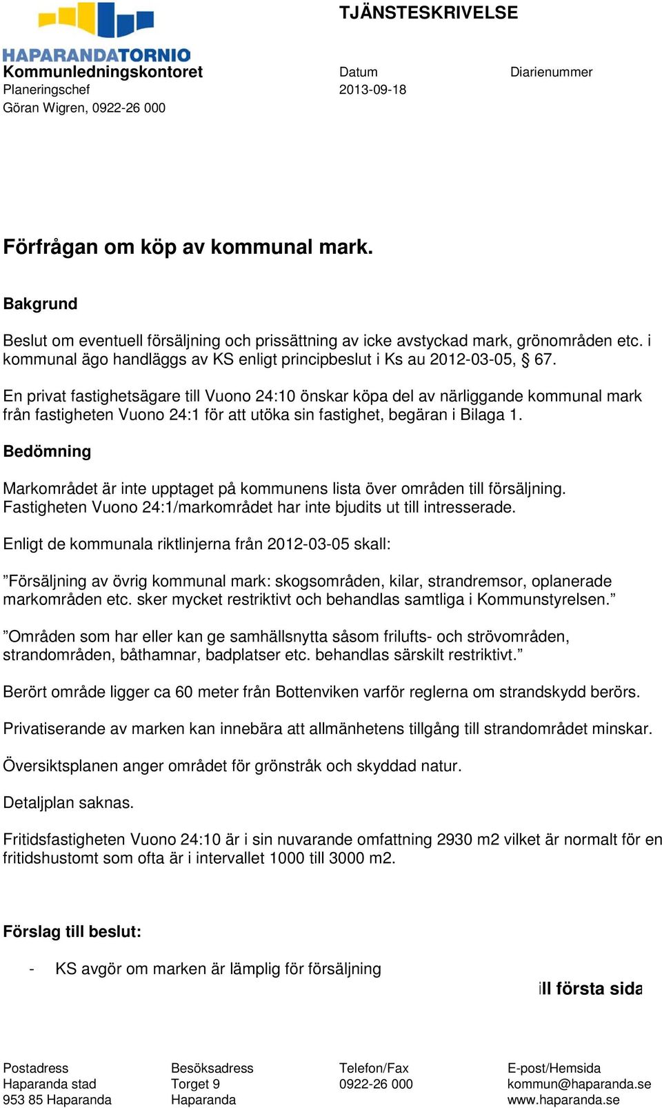 En privat fastighetsägare till Vuono 24:10 önskar köpa del av närliggande kommunal mark från fastigheten Vuono 24:1 för att utöka sin fastighet, begäran i Bilaga 1.