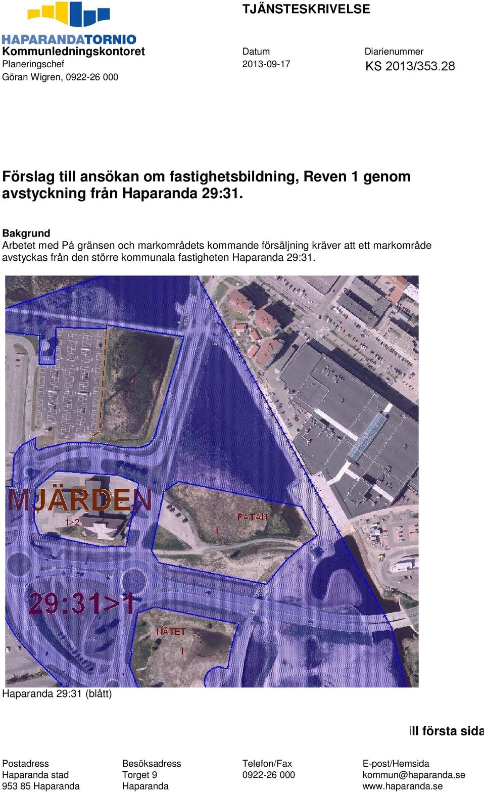 Bakgrund Arbetet med På gränsen och markområdets kommande försäljning kräver att ett markområde avstyckas från den större kommunala