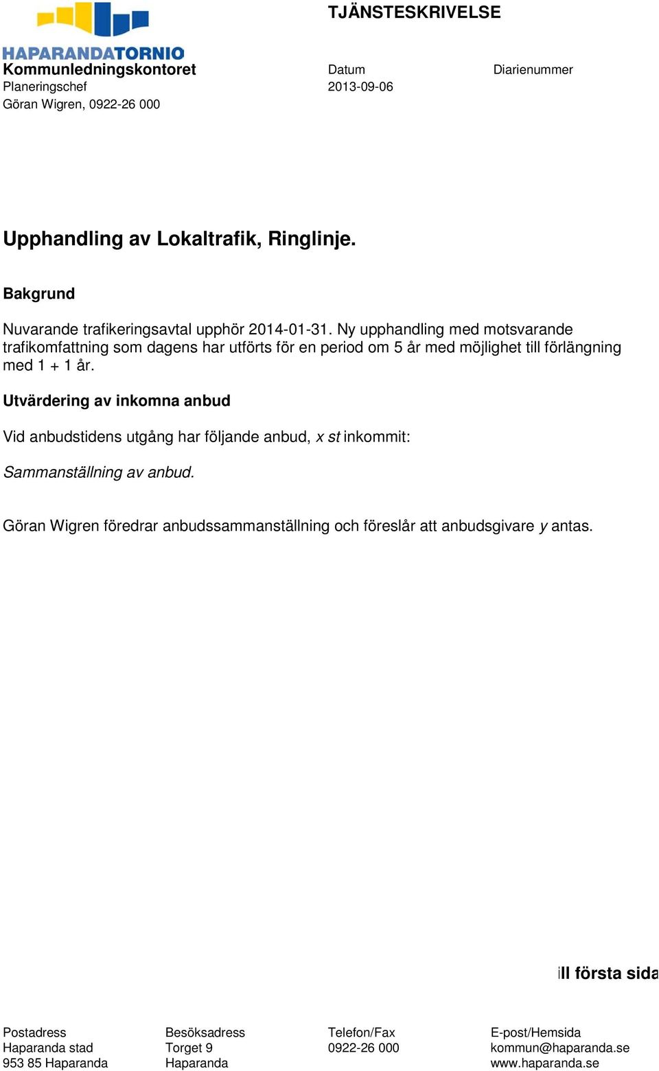 Ny upphandling med motsvarande trafikomfattning som dagens har utförts för en period om 5 år med möjlighet till förlängning med 1 + 1 år.