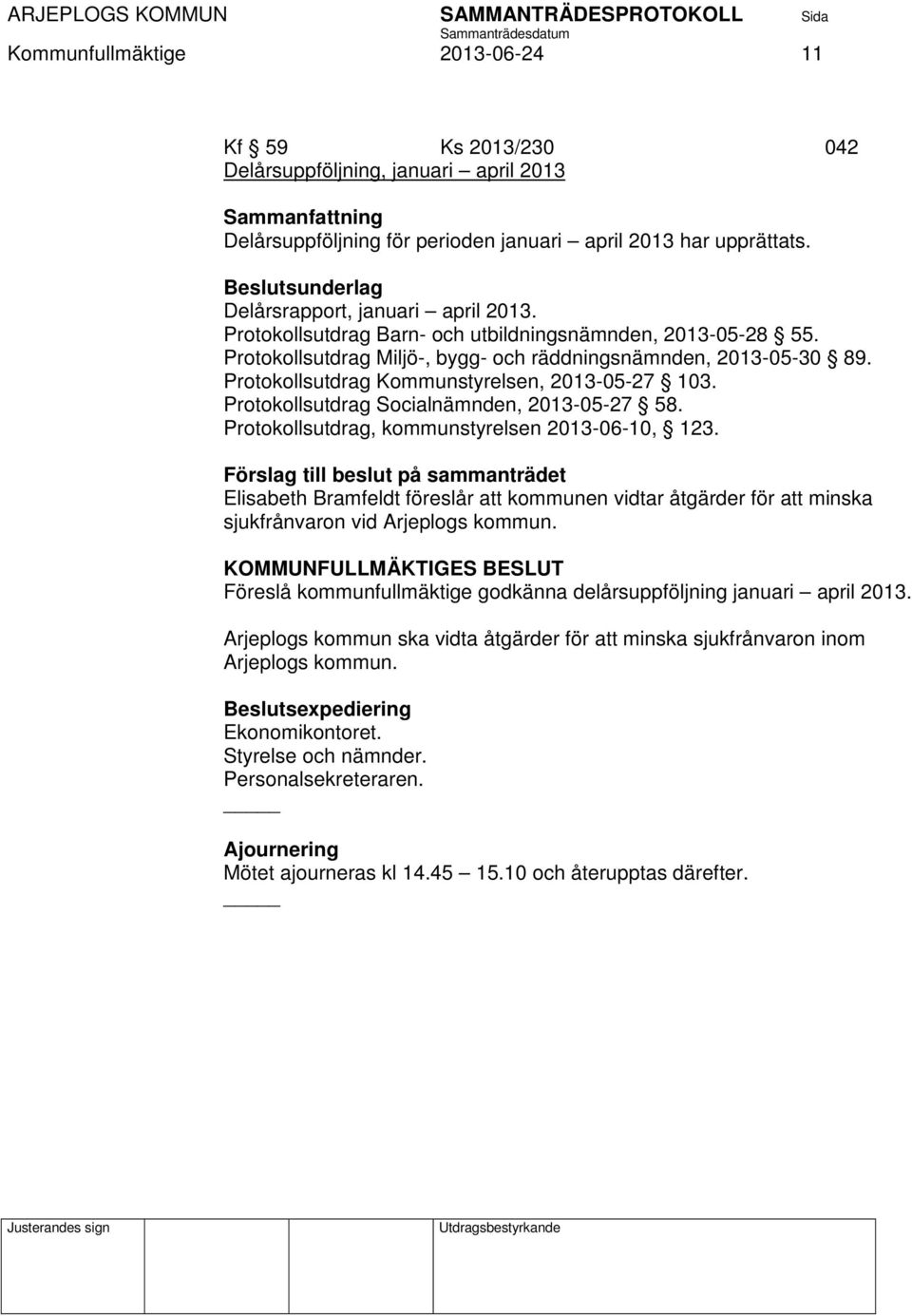 Protokollsutdrag Kommunstyrelsen, 213-5-27 13. Protokollsutdrag Socialnämnden, 213-5-27 58. Protokollsutdrag, kommunstyrelsen 213-6-1, 123.