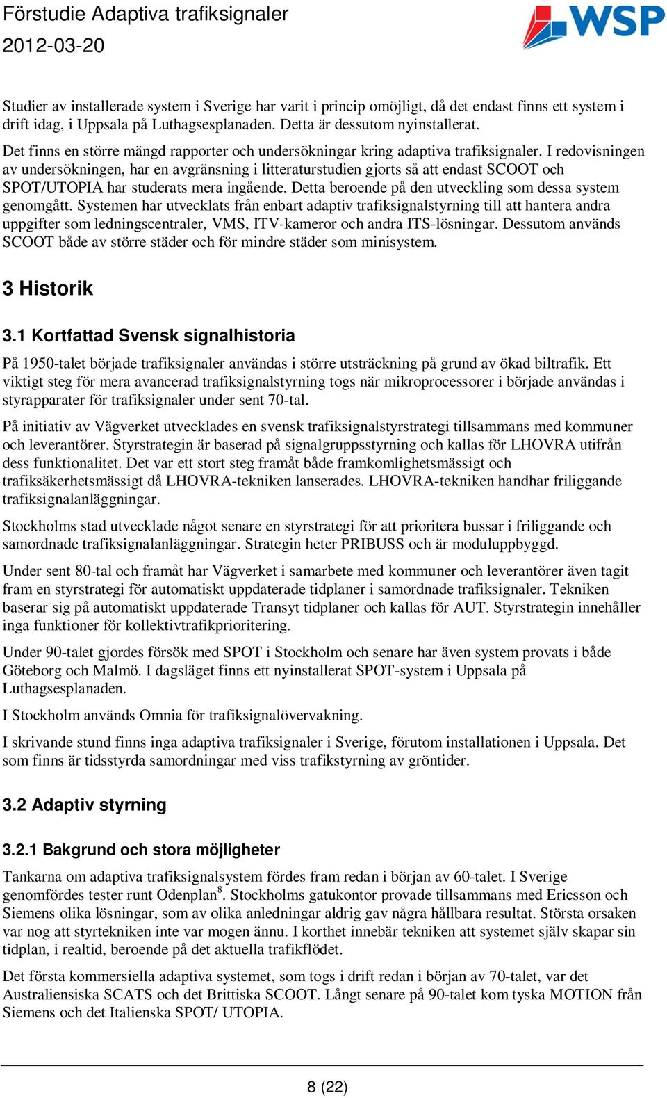 I redovisningen av undersökningen, har en avgränsning i litteraturstudien gjorts så att endast SCOOT och SPOT/UTOPIA har studerats mera ingående.