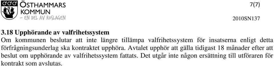 valfrihetssystem för insatserna enligt detta förfrågningsunderlag ska kontraktet upphöra.