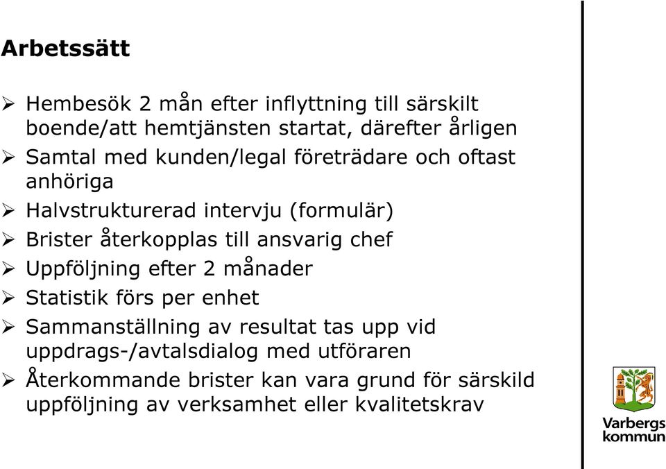 ansvarig chef Uppföljning efter 2 månader Statistik förs per enhet Sammanställning av resultat tas upp vid