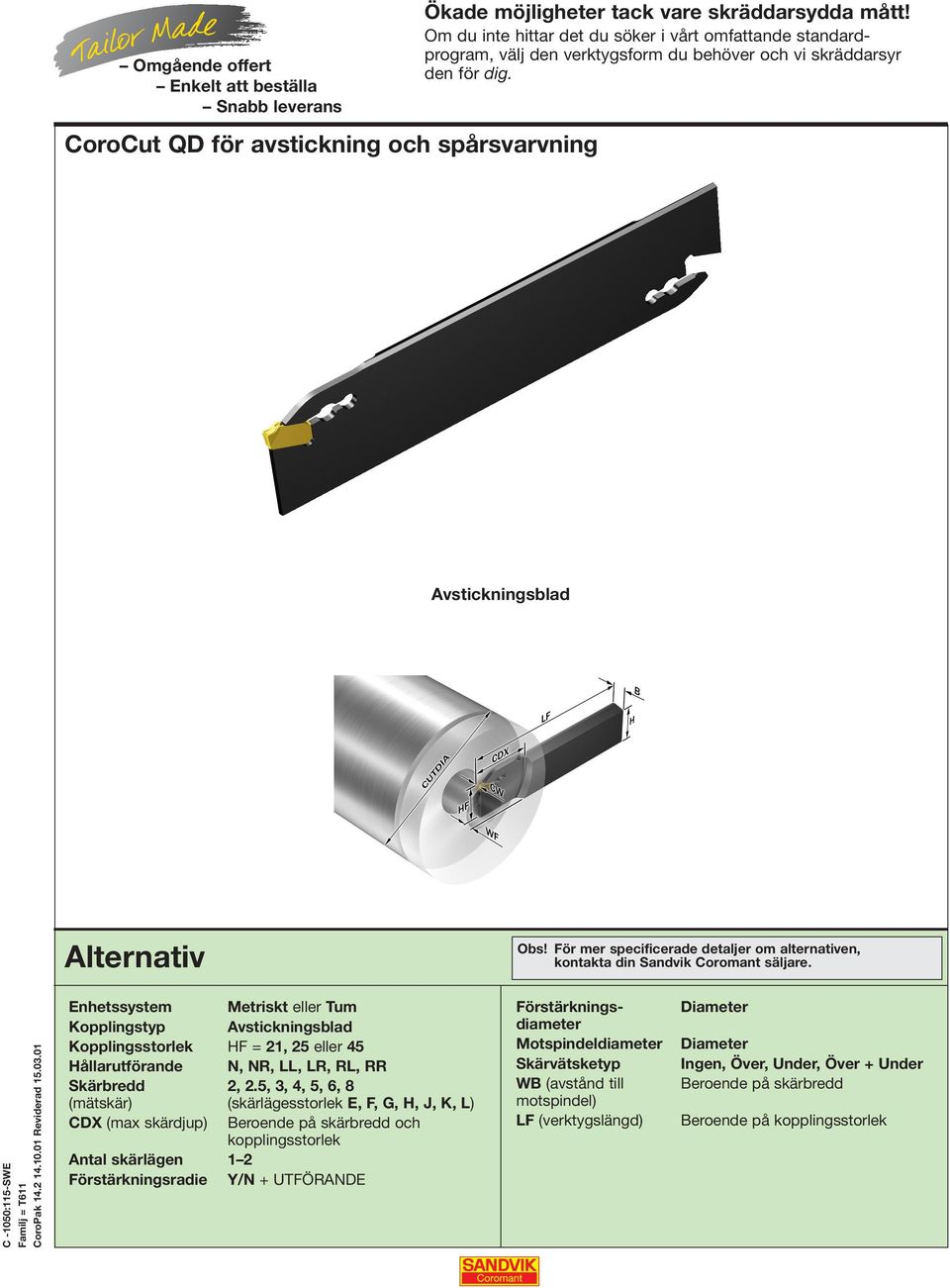 För mer specificerade detaljer om alternativen, kontakta din Sandvik Coromant säljare.