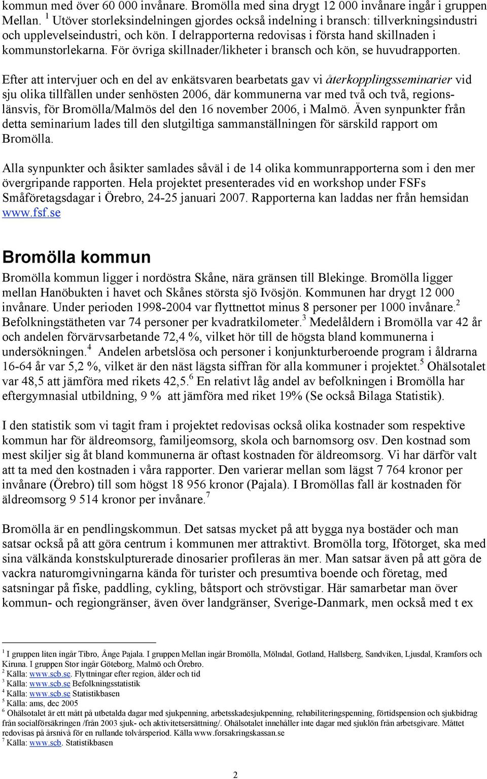 För övriga skillnader/likheter i bransch och kön, se huvudrapporten.