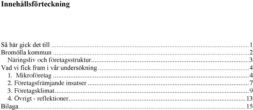 ..3 Vad vi fick fram i vår undersökning...4 1. Mikroföretag...4 2.