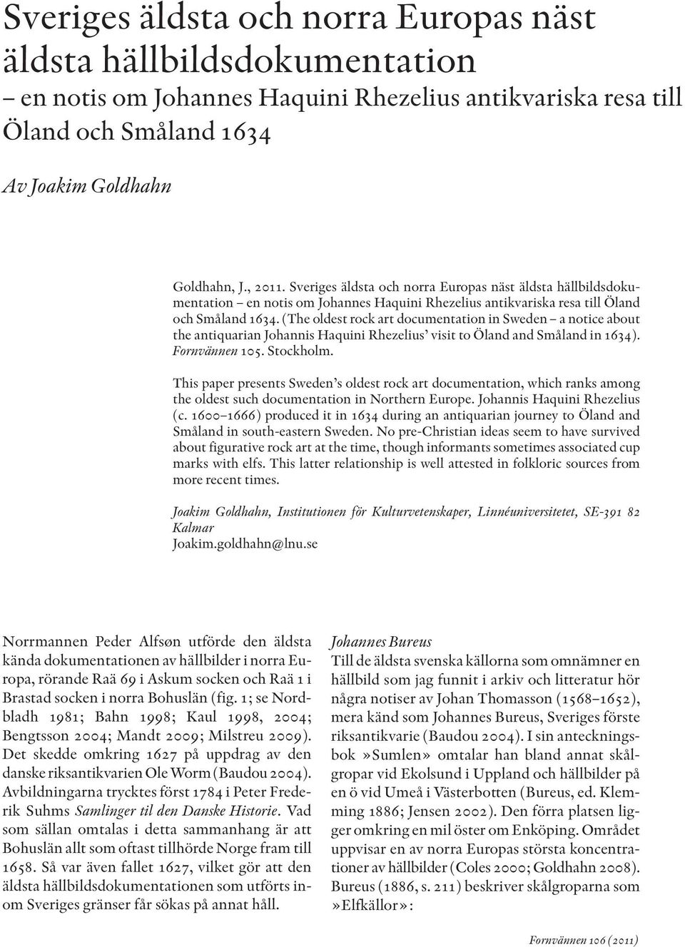 (The oldest rock art documentation in Sweden a notice about the antiquarian Johannis Haquini Rhezelius visit to Öland and Småland in 1634). Fornvännen 105. Stockholm.