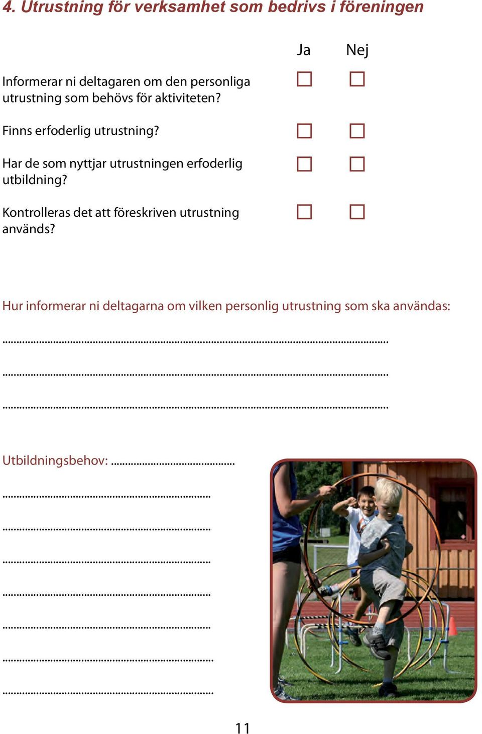 Har de som nyttjar utrustningen erfoderlig utbildning?