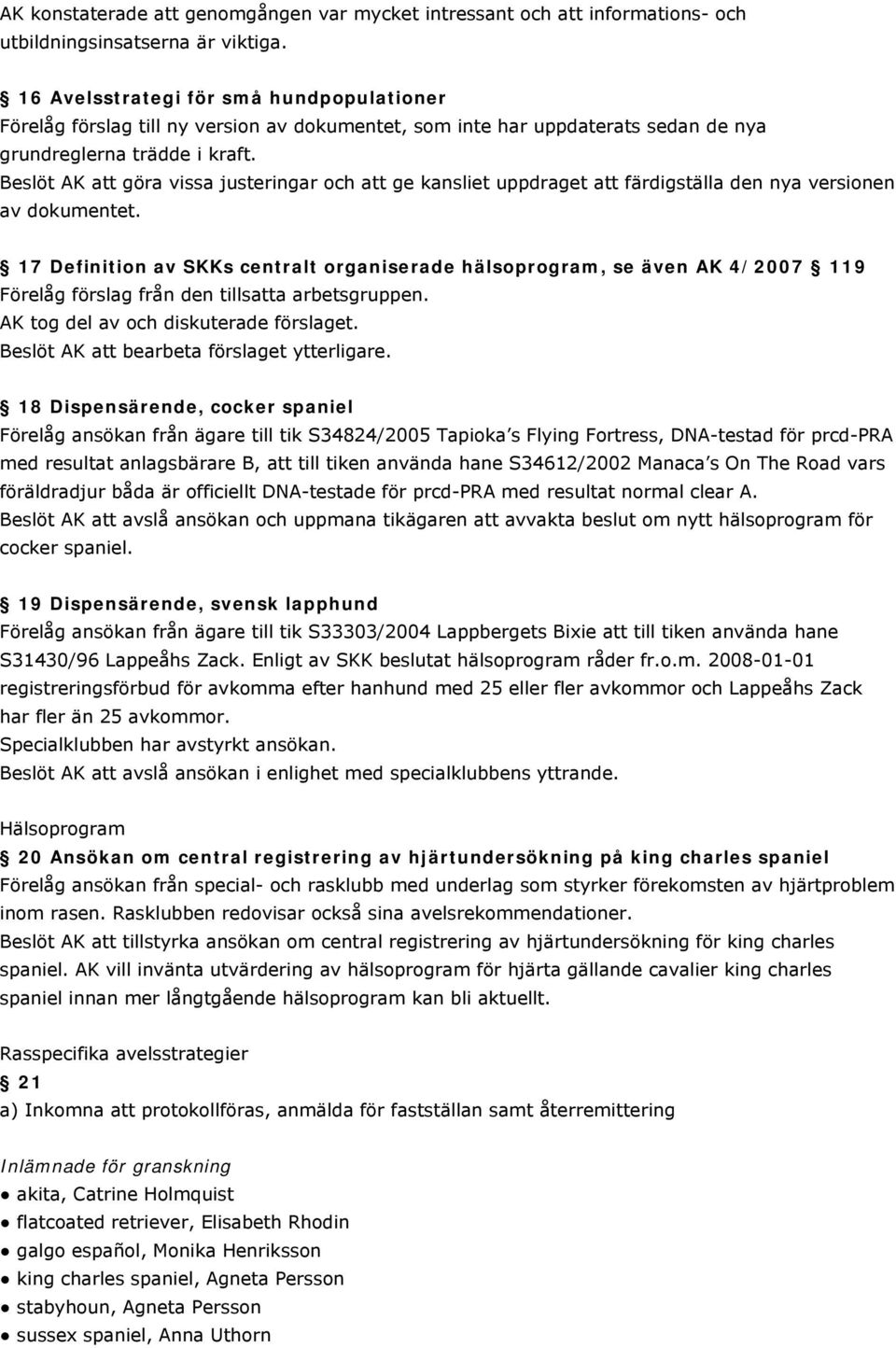 Beslöt AK att göra vissa justeringar och att ge kansliet uppdraget att färdigställa den nya versionen av dokumentet.