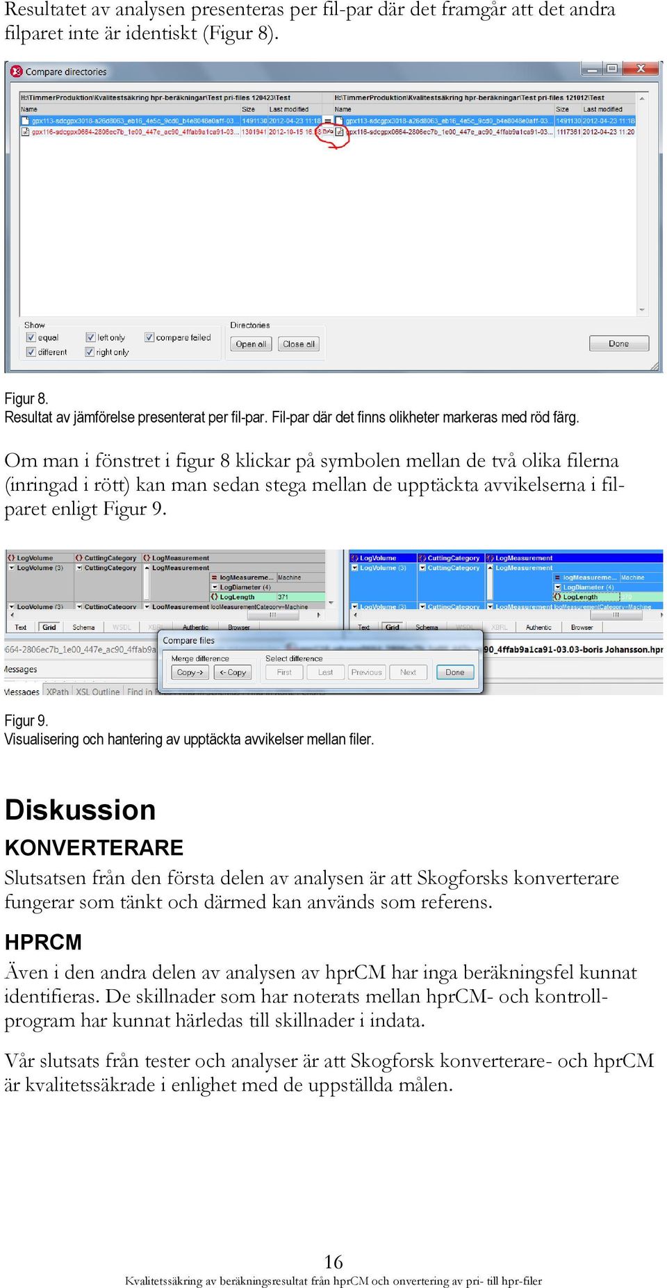 Om man i fönstret i figur 8 klickar på symbolen mellan de två olika filerna (inringad i rött) kan man sedan stega mellan de upptäckta avvikelserna i filparet enligt Figur 9.