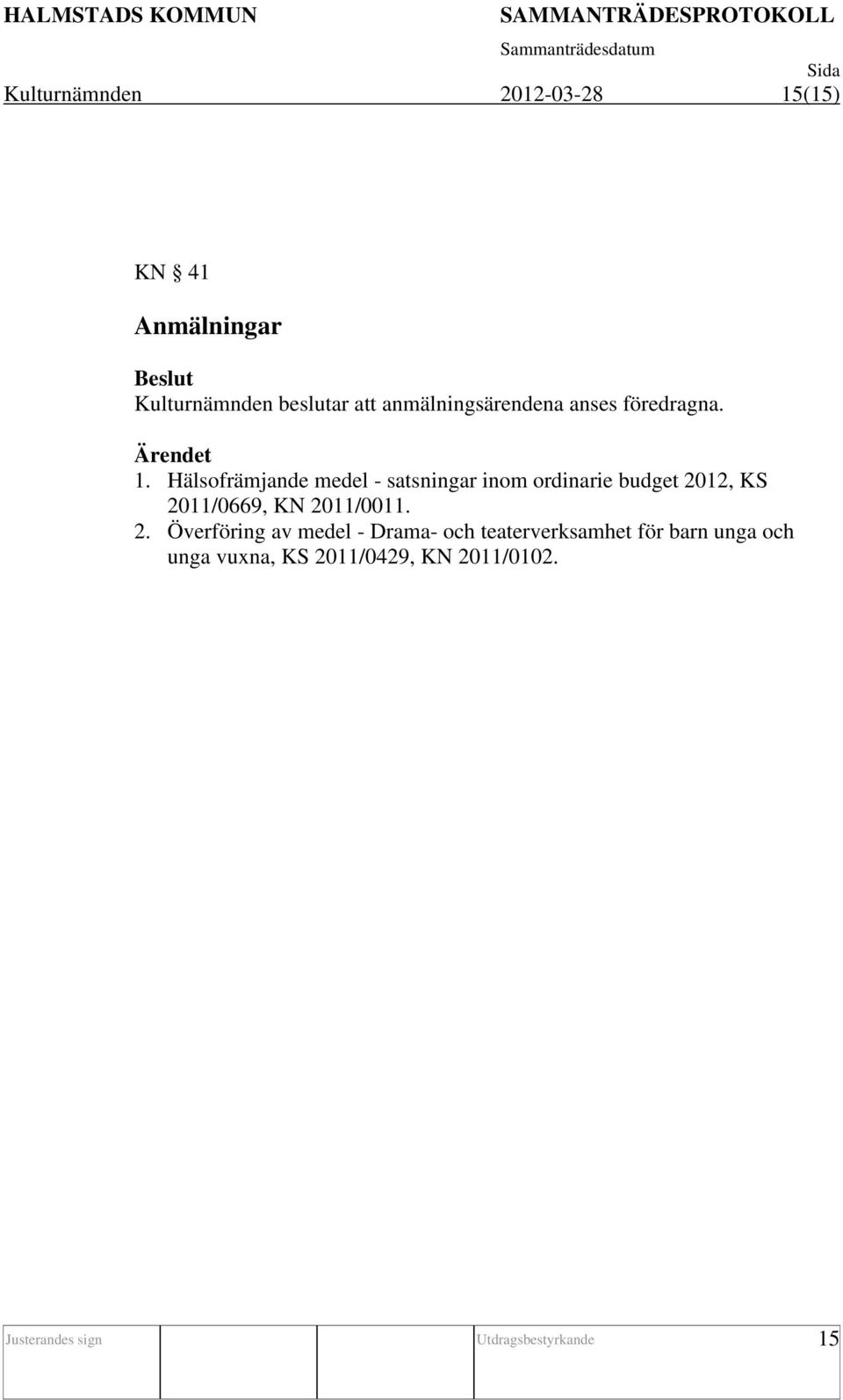 Hälsofrämjande medel - satsningar inom ordinarie budget 2012, KS 2011/0669, KN 2011/0011.