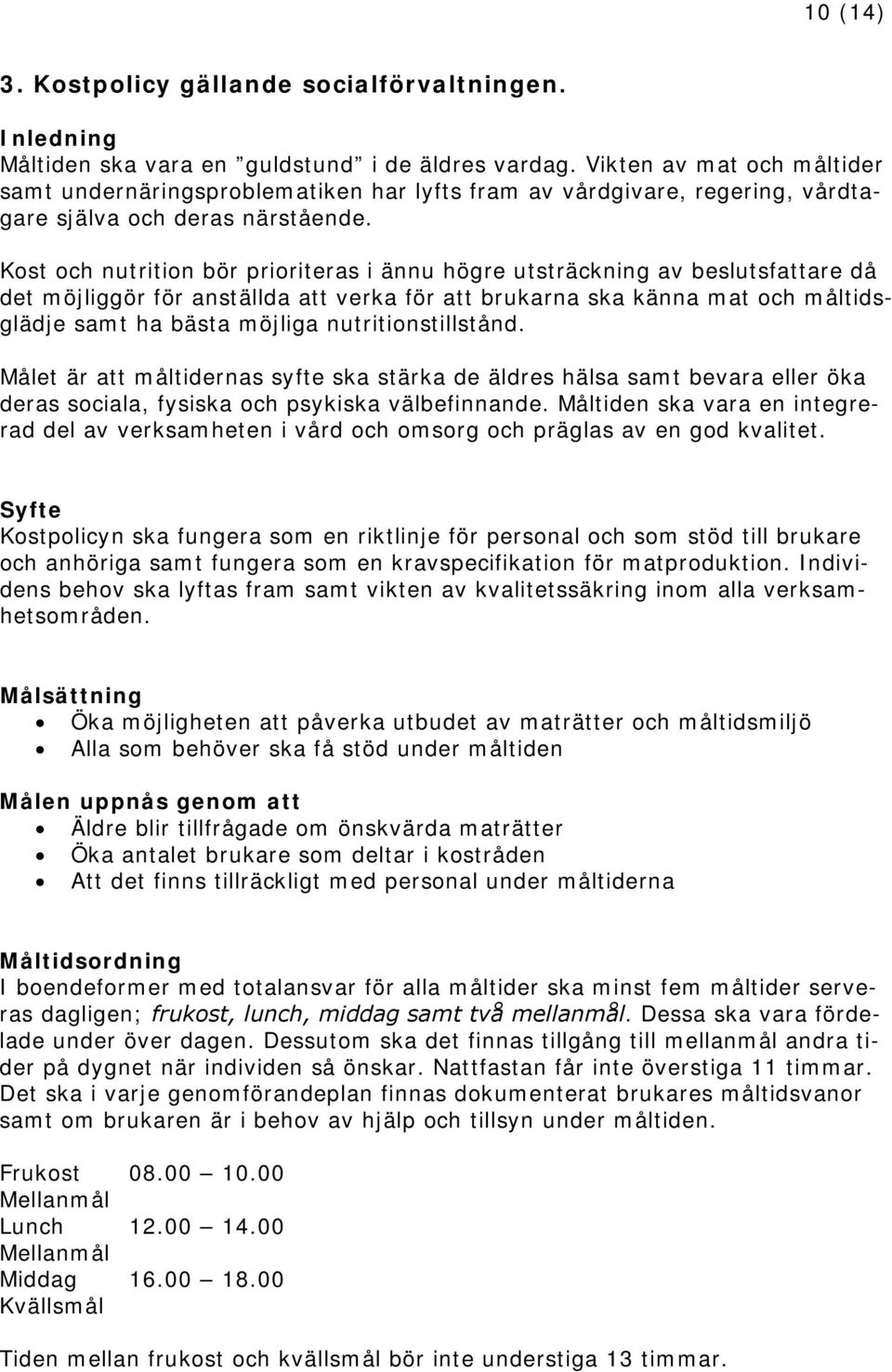 Kost och nutrition bör prioriteras i ännu högre utsträckning av beslutsfattare då det möjliggör för anställda att verka för att brukarna ska känna mat och måltidsglädje samt ha bästa möjliga