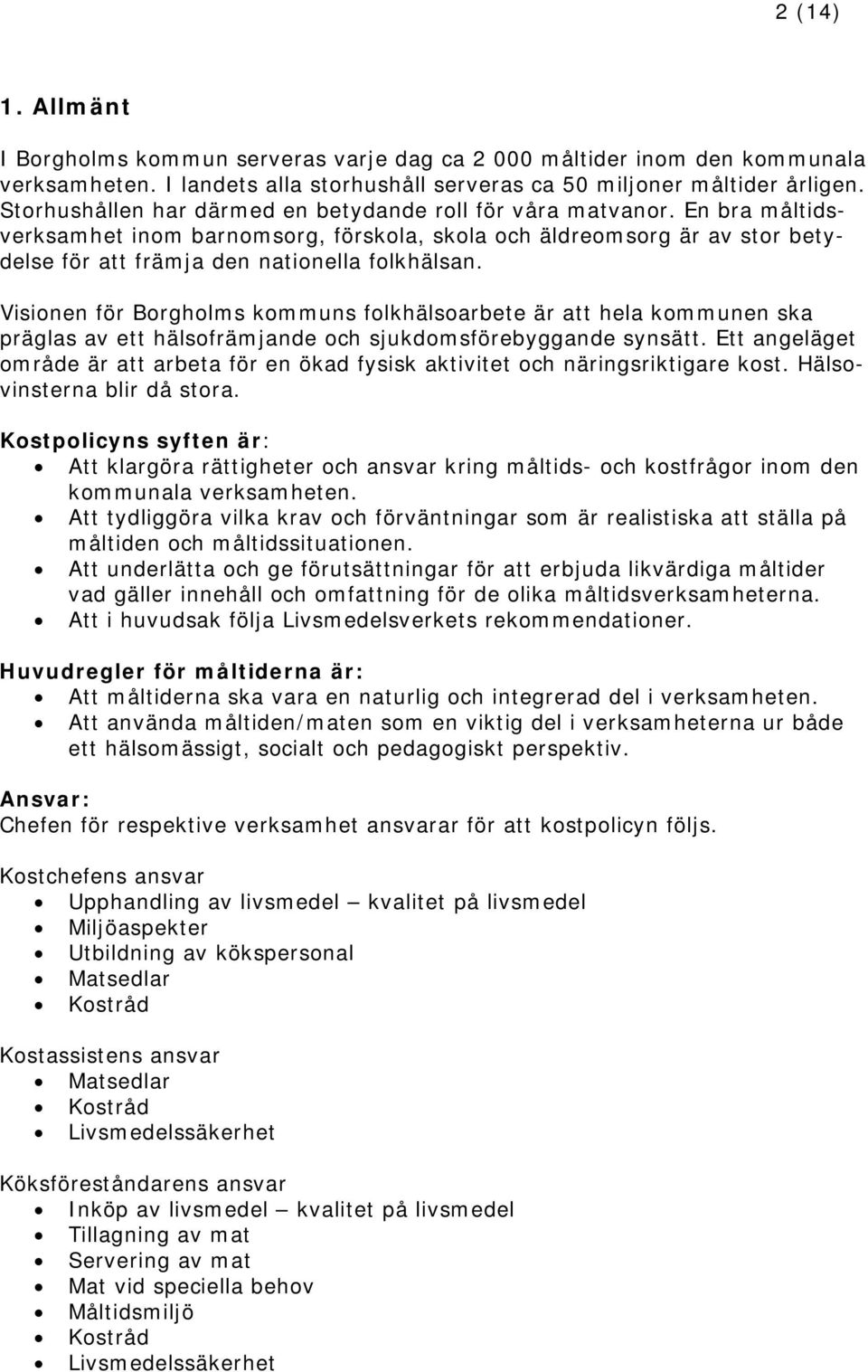 Visionen för Borgholms kommuns folkhälsoarbete är att hela kommunen ska präglas av ett hälsofrämjande och sjukdomsförebyggande synsätt.