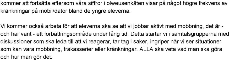 Vi kommer också arbeta för att eleverna ska se att vi jobbar aktivt med mobbning, det är och har varit ett förbättringsområde under